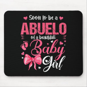 Soon To Be A Abuelo Of A Beautiful Baby Girl Gende Mouse Pad