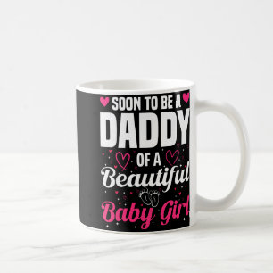 Soon To Be A Daddy Of A Beautiful Baby Girl New Da Coffee Mug