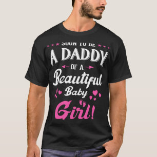Soon To Be A Daddy Of A Girl New Papa Promoted Dad T-Shirt