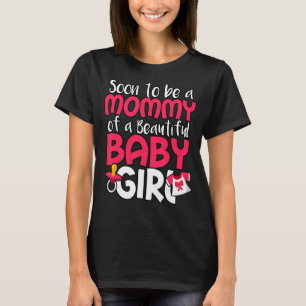 Soon To Be A Mommy Of A Beautiful Baby Girl Gender T-Shirt