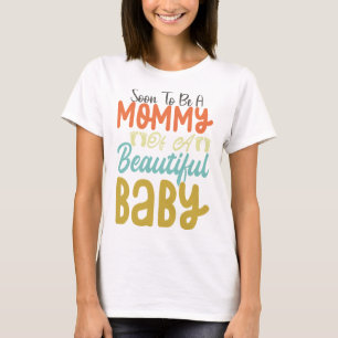 Soon To Be A Mommy Of A Beautiful Baby T-Shirt