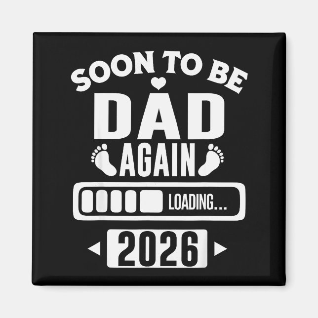 Soon To Be Dad Again 2026 Loading New Baby Announc Magnet (Front)