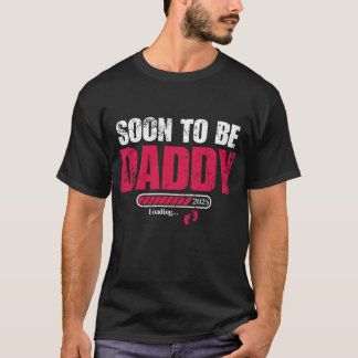 Soon To Be Daddy 2025 First Time Dad New Dad  T-Shirt