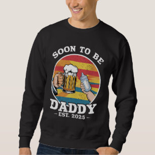 Soon To Be Daddy 2025 First Time Daddy 2025 Retro Sweatshirt