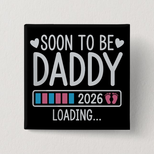 Soon to Be Daddy 2026 Loading Pregnancy Announce 2 Inch Square Button (Front)