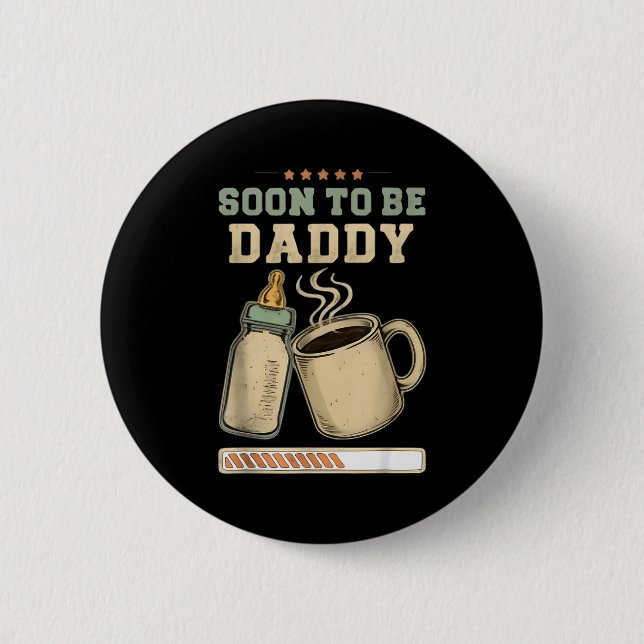 Soon To Be Daddy, Coffee Baby Announcement, Expect 2 Inch Round Button (Front)