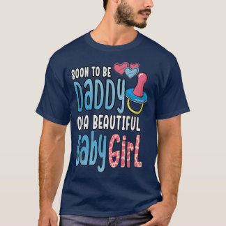 Soon To Be Daddy Of A Beautiful Baby Girl  T-Shirt