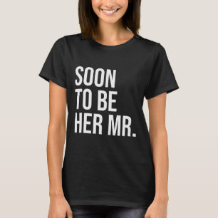 Soon To Be Her Mr Future Husband Gifts From Bride T-Shirt