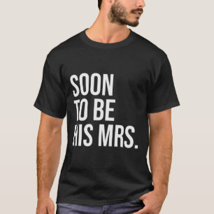 Soon To Be His Mrs Future Wife Bride 1 T-Shirt