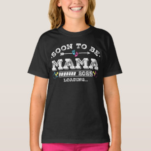 Soon to Be Mama 2025 Loading Girl T-Shirt