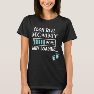 Soon To Be Mommy 2021 Baby Loading T-Shirt