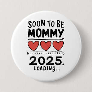 Soon To be Mommy 2025 Mom Loading Promoted Mommy 3 Inch Round Button