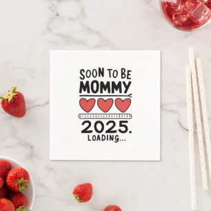 Soon To be Mommy 2025 Mom Loading Promoted Mommy Napkin