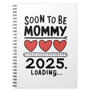 Soon To be Mommy 2025 Mom Loading Promoted Mommy Notebook