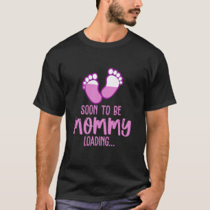 Soon To be Mommy Loading Baby Coming Soon New Mom T-Shirt