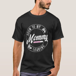 Soon To be Mommy Loading Baby Coming Soon New Mom T-Shirt