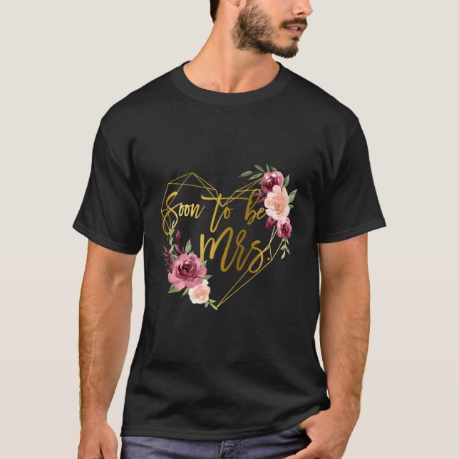 Soon To Be Mrs For Future Bride Floral He T-Shirt (Front)