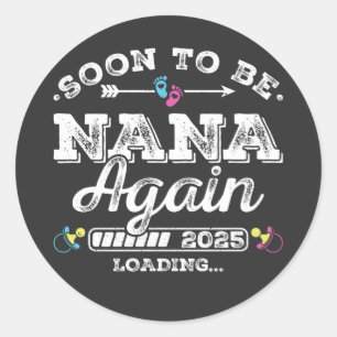 Soon to Be Nana Again 2025 Loading Classic Round Sticker
