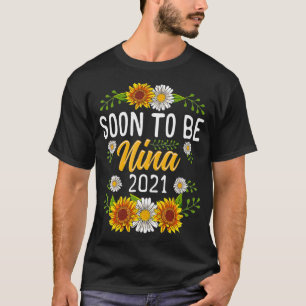 Soon To Be Nina 2021 Shirt Sunflower Gifts New Nin