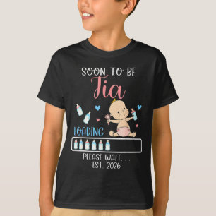 Soon To Be Tia 2026 Of Baby Girl Loading Funny Fam T-Shirt
