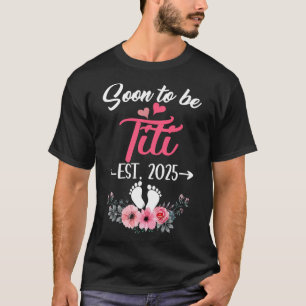 Soon To Be Titi Est 2025 Mothers Day First Time Ti T-Shirt