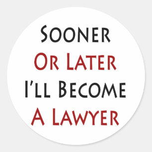 Sooner Or Later I'll Become A Lawyer Classic Round Sticker