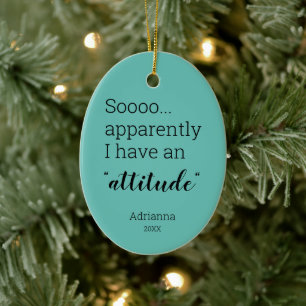 Sooo apparently I have an attitude funny Ceramic O Ornament