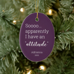 Sooo apparently I have an attitude funny Ceramic Ornament