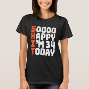 Soooo Happy I'm 34 Today   34th Birthday 34 Years  T-Shirt