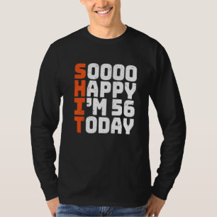 Soooo Happy I'm 56 Today  56th Birthday 56 Years O T-Shirt