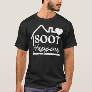 Soot Happens Profession Fireplace Chimney Sweeper T-Shirt