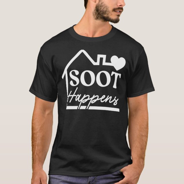 Soot Happens Profession Fireplace Chimney Sweeper T-Shirt (Front)