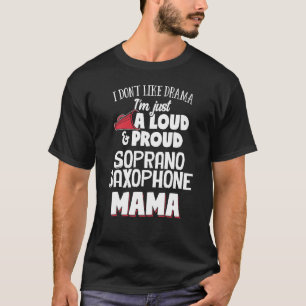 Soprano Saxophone Mom Design - Loud and Proud Mama T-Shirt