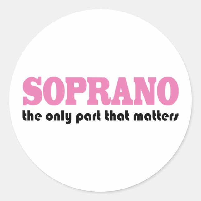 Soprano the Only Part Which Matters Classic Round Sticker (Front)