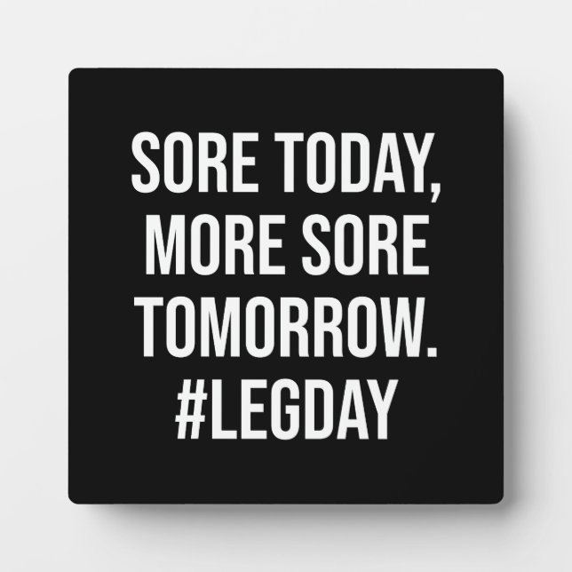 Sore Today, More Sore Tomorrow, Leg day - Funny Plaque (Front)