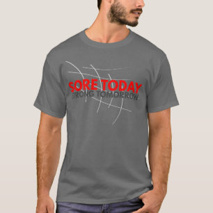 sORE TODAY STRONG TOMORROW 6 T-Shirt