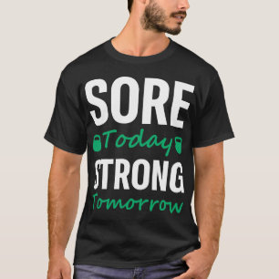 Sore Today Strong Tomorrow - Gym Fitness Workout T-Shirt