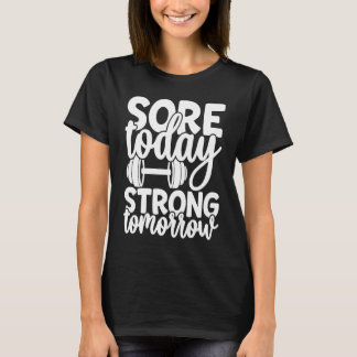 Sore Today Strong Tomorrow Gym Workout Motivation T-Shirt