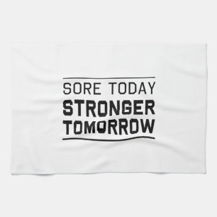 Sore Today Stronger Tomorrow Kitchen Towel