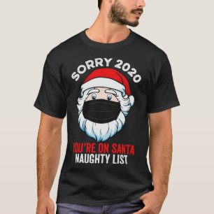 Sorry 2020 Youre On Santa Naughty List T-Shirt