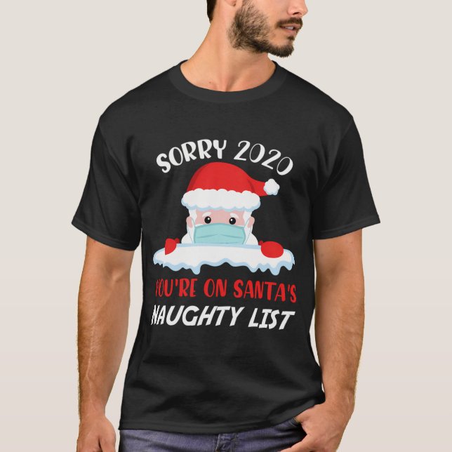 Sorry 2020 You'Re On Santa'S Naughty List Christma T-Shirt (Front)