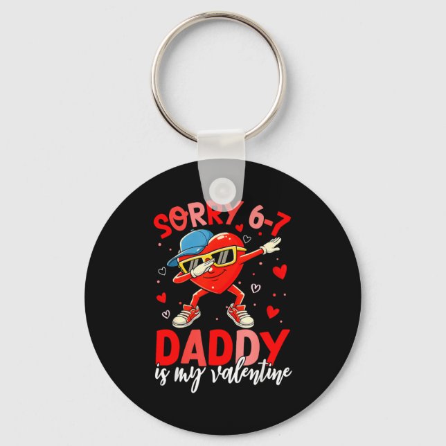 Sorry 67 Daddy Is My Valentine Six Seven Meme Kids Keychain (Front)