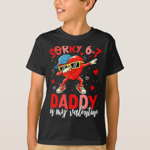Sorry 67 Daddy Is My Valentine Six Seven Meme Kids T-Shirt