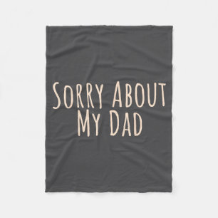 Sorry About My Dad Funny Father Son Daughter Sayin Fleece Blanket