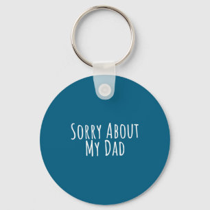 Sorry About My Dad Funny Father Son Daughter Sayin Keychain