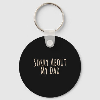 Sorry About My Dad Funny Father Son Daughter Sayin Keychain