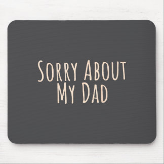 Sorry About My Dad Funny Father Son Daughter Sayin Mouse Pad