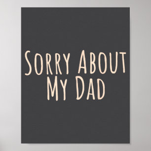 Sorry About My Dad Funny Father Son Daughter Sayin Poster