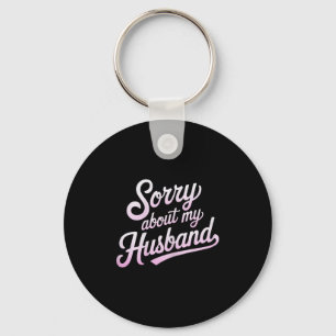 Sorry About My Husband Funny Wife Humour Quote Mar Keychain