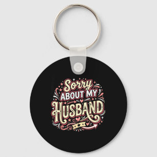 Sorry About My Husband Funny Wife Saying Keychain